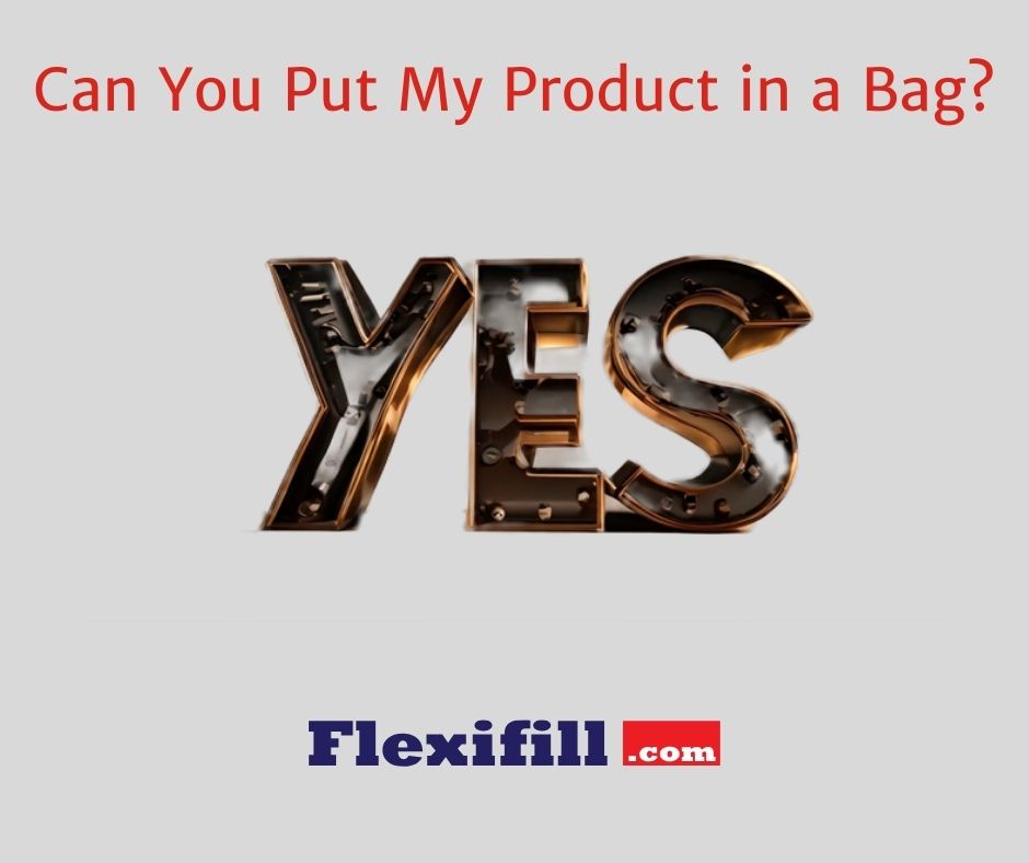 Can You Put My Product in a Bag?